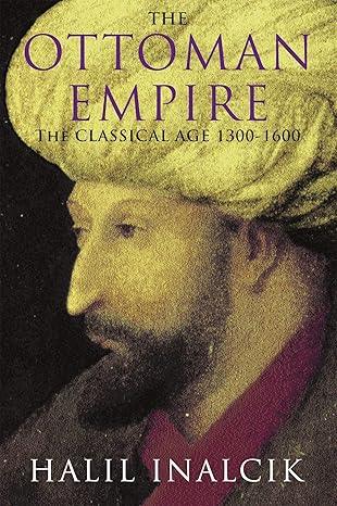 The Ottoman Empire: 1300-1600 by Halil Inalcik