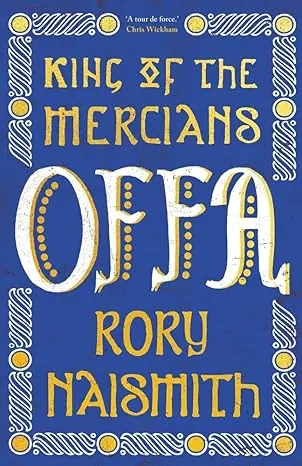 Offa - King of the Mercians by Rory Naismith